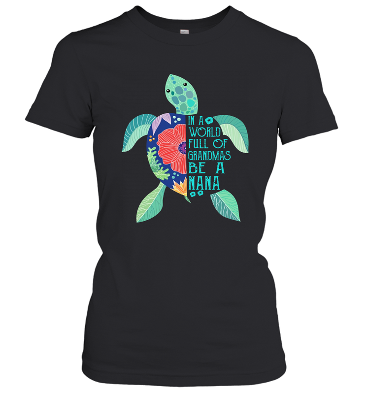Turtle in a world full of Grandmas be a Nana Women's T-Shirt - nikotee Turtle in a world full of Grandmas be a Nana Women's T-Shirt - nikotee