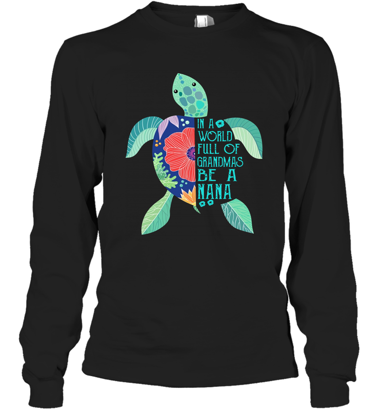 Turtle in a world full of Grandmas be a Nana Long Sleeve T-Shirt - nikotee Turtle in a world full of Grandmas be a Nana Long Sleeve T-Shirt - nikotee