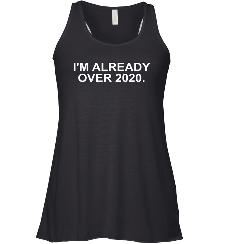 I'm Already Over 2020 Racerback Tank - nikotee I'm Already Over 2020 Racerback Tank - nikotee