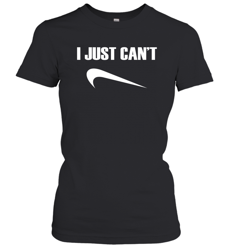 I just cant Nike Women's T-Shirt - nikotee I just cant Nike Women's T-Shirt - nikotee