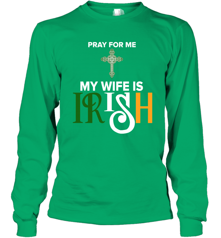 Pray for me my wife is Irish Long Sleeve T-Shirt - nikotee Pray for me my wife is Irish Long Sleeve T-Shirt - nikotee