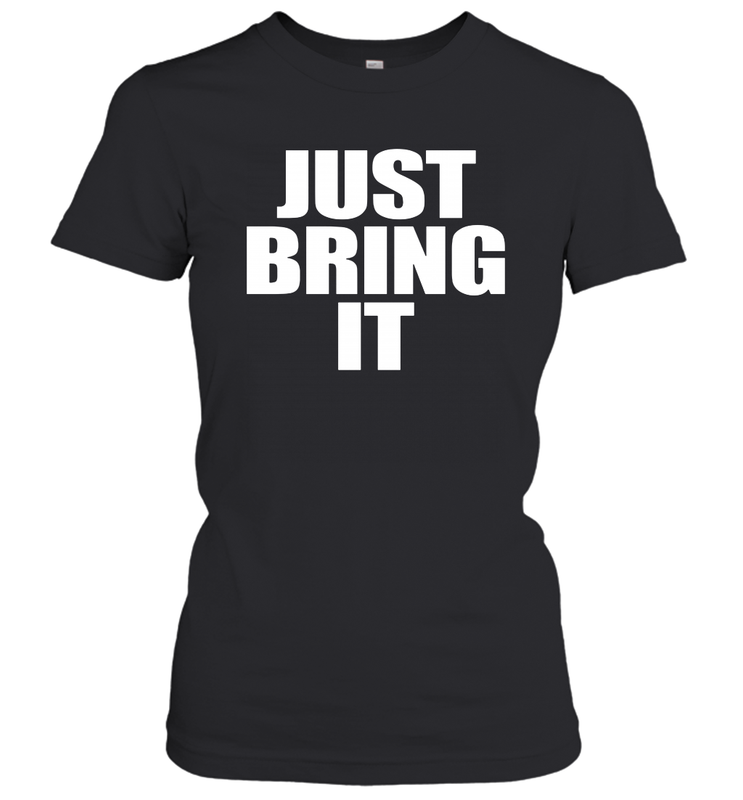 Just bring it Women's T-Shirt - nikotee Just bring it Women's T-Shirt - nikotee