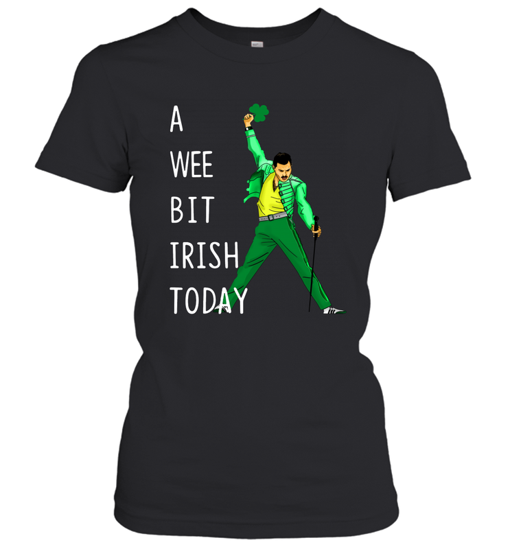 Freddie Mercury A Wee Bit Irish Today Women's T-Shirt - nikotee Freddie Mercury A Wee Bit Irish Today Women's T-Shirt - nikotee