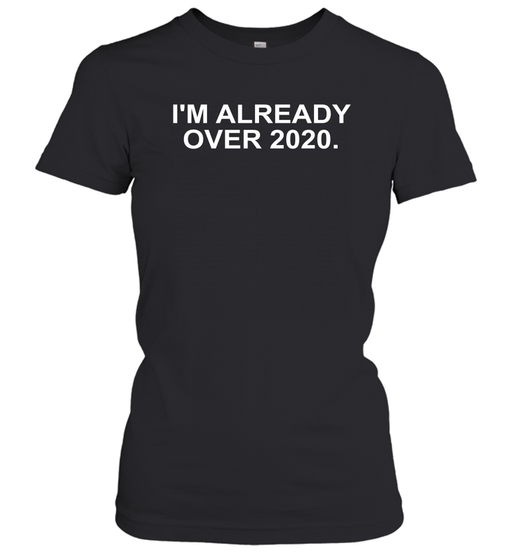 I'm Already Over 2020 Women's T-Shirt - nikotee I'm Already Over 2020 Women's T-Shirt - nikotee