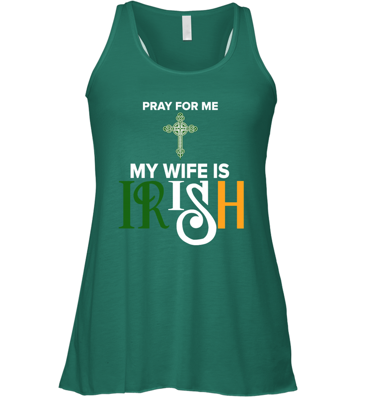 Pray for me my wife is Irish Racerback Tank - nikotee Pray for me my wife is Irish Racerback Tank - nikotee