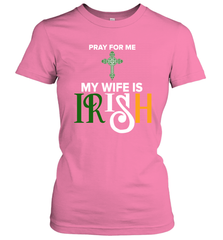Pray for me my wife is Irish Women's T-Shirt - nikotee