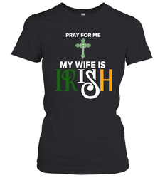 Pray for me my wife is Irish Women's T-Shirt - nikotee