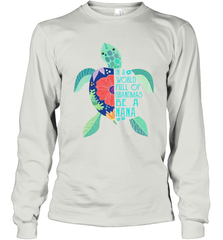 Turtle in a world full of Grandmas be a Nana Long Sleeve T-Shirt - nikotee