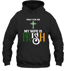 Pray for me my wife is Irish Hoodie - nikotee