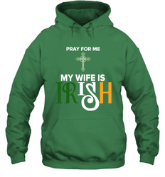 Pray for me my wife is Irish Hoodie - nikotee