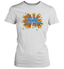 Not All Heroes Wear Capes Women's T-Shirt - nikotee