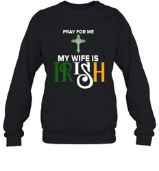 Pray for me my wife is Irish Sweatshirt - nikotee