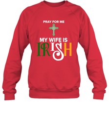 Pray for me my wife is Irish Sweatshirt - nikotee