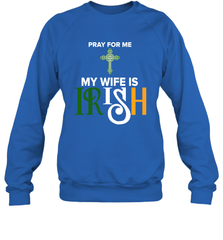 Pray for me my wife is Irish Sweatshirt - nikotee