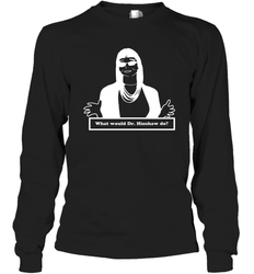 What Would Dr Hinshaw Do Long Sleeve T-Shirt - nikotee