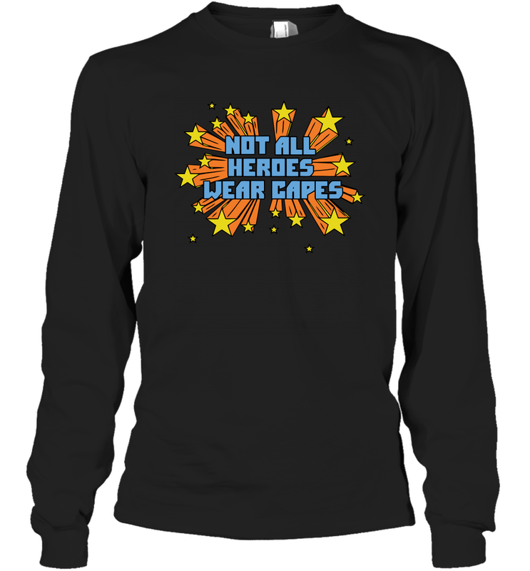 Not All Heroes Wear Capes Long Sleeve T-Shirt - nikotee