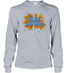 Not All Heroes Wear Capes Long Sleeve T-Shirt - nikotee
