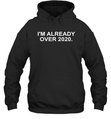 I'm Already Over 2020 Hoodie - nikotee
