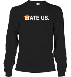 Hate Us Houston Astros Baseball Long Sleeve T-Shirt - nikotee