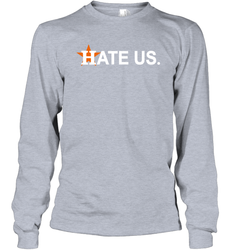 Hate Us Houston Astros Baseball Long Sleeve T-Shirt - nikotee