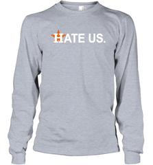 Hate Us Houston Astros Baseball Long Sleeve T-Shirt - nikotee