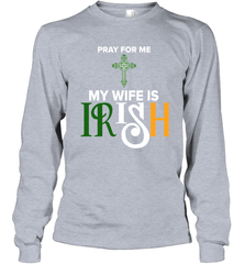 Pray for me my wife is Irish Long Sleeve T-Shirt - nikotee