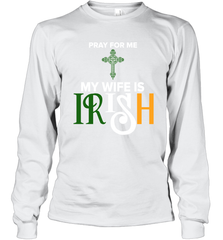 Pray for me my wife is Irish Long Sleeve T-Shirt - nikotee