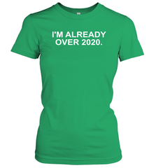 I'm Already Over 2020 Women's T-Shirt - nikotee