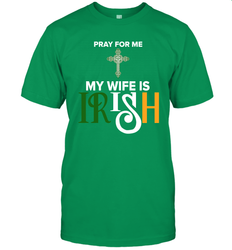 Pray for me my wife is Irish Men's T-Shirt - nikotee