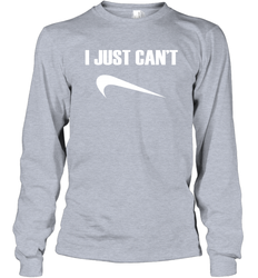 I just cant Nike Long Sleeve T-Shirt - nikotee