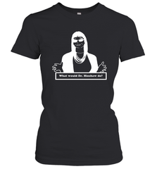What Would Dr Hinshaw Do Women's T-Shirt - nikotee